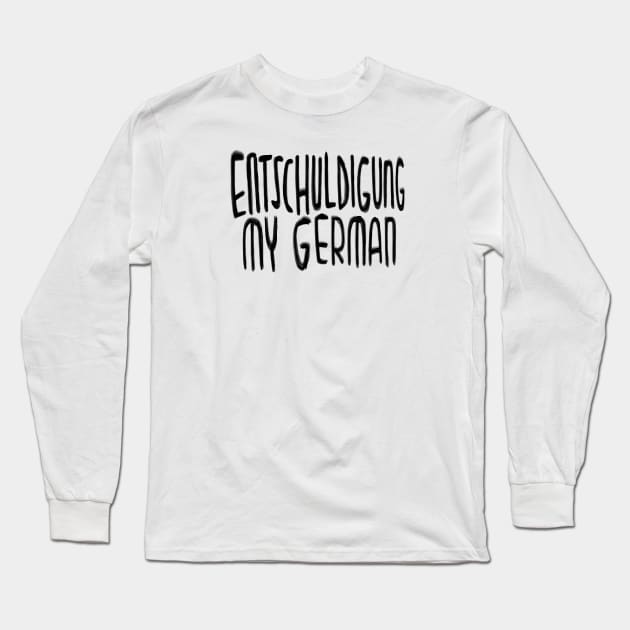 Entschuldigung my German, Excuse my German Long Sleeve T-Shirt by badlydrawnbabe